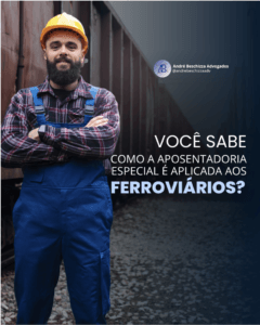 você sabe como a aposentadoria especial é aplicada aos ferroviários