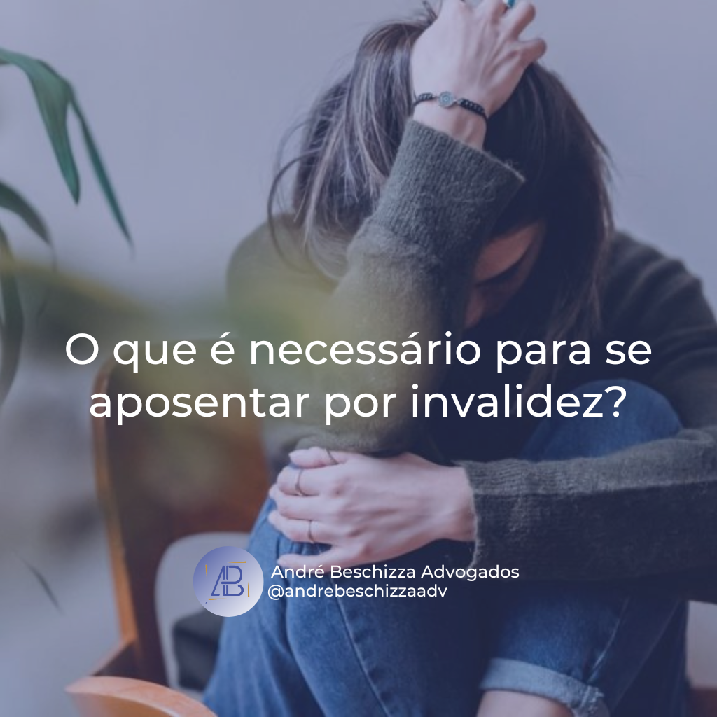 o que é necessário para se aposentar por invalidez