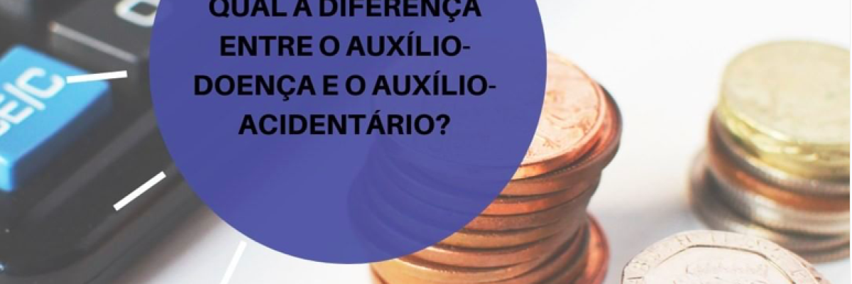 Qual diferença entre auxilio doença e auxilio acidentário