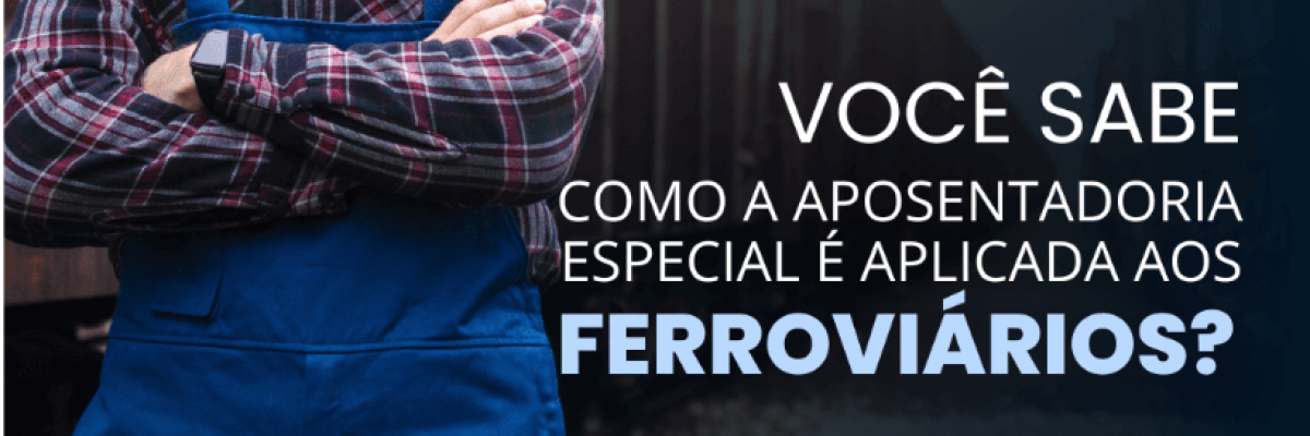 Captura de Tela 2023-02-17 às 12.48.22 você sabe como a aposentadoria especial é aplicada aos ferroviários